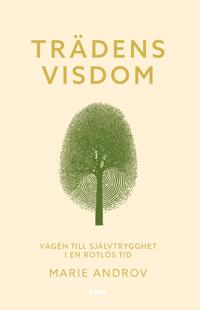 Trädens visdom : vägen till självtrygghet i en rotlös tid