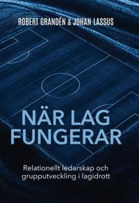 När lag fungerar : relationellt ledarskap och grupputveckling i lagidrott