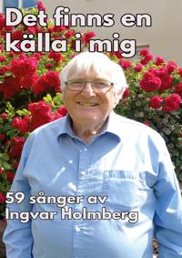 Det finns en källa i mig: 59 sånger av Ingvar Holmberg