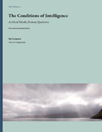 The Conditions of Intelligence : Artificial Minds, Human Questions