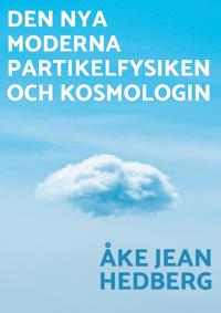 Den nya moderna partikelfysiken och kosmologin : En ny modern teori om hur