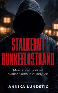 Stalkern i Bunkeflostrand : mord i höstmörkret skakar skånska villa idyllen