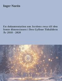 En dokumentation om jordens resa till den femte dimensionen i Den gyllene tidsåldern - år 2018-2020
