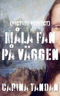 Måla fan på väggen : (Picture Perfect)