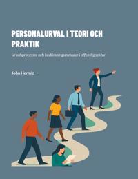 PERSONALURVAL I TEORI OCH PRAKTIK: Urvalsprocesser och bedömningsmetoder i offentlig sektor