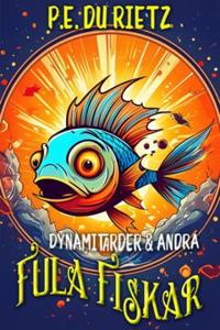 Dynamitarder och andra fula fiskar
