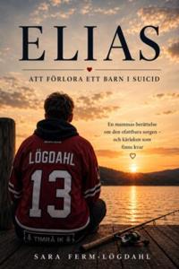 Elias : Att förlora ett barn i suicid