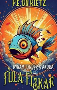 Dynamitarder och andra fula fiskar