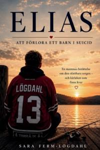 Bokomslag för Elias : att förlora ett barn i suicid