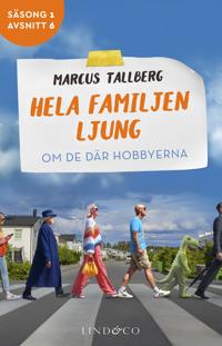 Om de där hobbyerna (S1E6 Hela familjen Ljung)