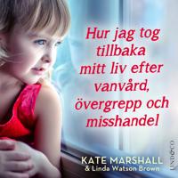 Hur jag tog tillbaka mitt liv efter vanvård, övergrepp och misshandel