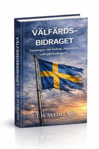 Välfärdsbidraget : Sanningen om bidrag, migration och dess konsekvenser