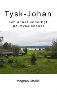 Tysk-Johan : och annat underligt på Myssjönäset