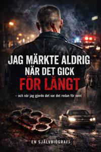 Bokomslag för Jag märkte aldrig när det gick för långt : och när jag gjorde det var det redan för sent