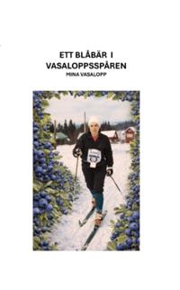Ett blåbär i Vasaloppsspåret : Mina Vasalopp