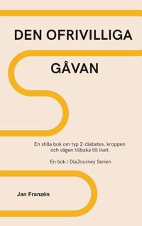 Den Ofrivilliga Gåvan: En stilla bok om typ 2-diabetes, kroppen och vägen tillbaka till livet