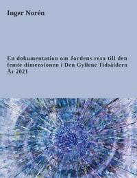 En dokumentation om Jordens resa till den femte dimensionen i Den Gyllene Tidsåldern. År 2021