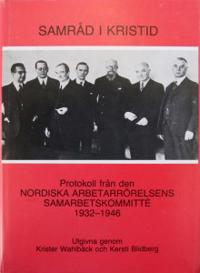 Samråd i kristid : protokoll från den Nordiska arbetarrörelsens samarbetskommitté 1932-1946