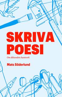Bokomslag för Skriva poesi : om diktandets hantverk