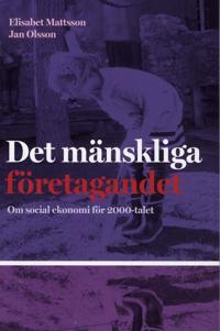 Det mänskliga företagandet : om social ekonomi för 2000-talet
