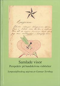 Samlade visor : perspektiv på handskrivna visböcker : föredrag vid ett symposium på Svenskt visarkiv 6-7 februari 2008