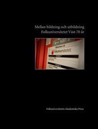 Mellan bildning och utbildning : Folkuniversitetet Väst 70 år