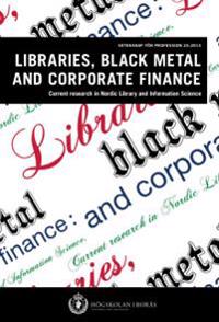 Libraries, black metal and corporate finance. Current research in Nordic Library and Information Science