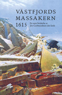 Västfjordsmassakern 1615 : en sann berättelse av Jón Guðmundsson den lärde