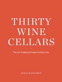 Thirty Winecellars - the Art of Ageing and Appreciating wine