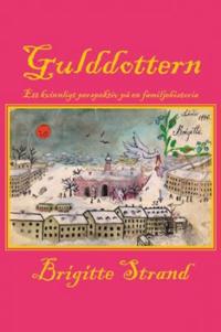 Gulddottern : ett kvinnligt perspektiv på en familjehistoria
