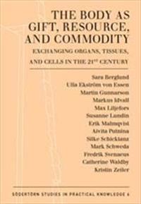 The Body as Gift, Resource, and Commodity : Exchanging Organs,Tissues, and Cells in the 21st Century