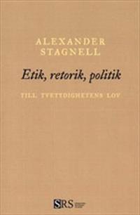 Etik, retorik, politik : Till tvetydighetens lov