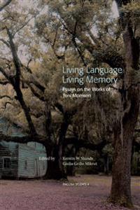 Living Language, Living Memory - Essays on the Works of Toni Morrison