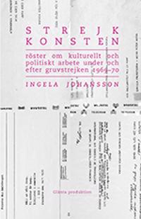 Strejkkonsten : Röster om kulturellt och politiskt arbete  under och efter