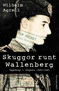 Skuggor runt Wallenberg : uppdrag i Ungern 1943-1945