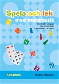 Spela och lek med matematik : handbok för pedagoger : idéer och aktiviteter för grundskola F-3 och fritids