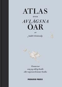 Atlas över avlägsna öar : femtio öar som jag aldrig besökt och aldrig kommer att besöka