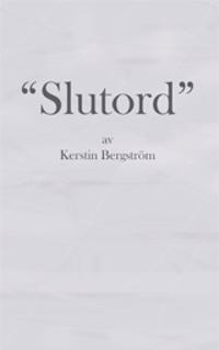 Slutord : tankar och funderingar kring livet, skrivandet och läsandet