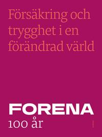 Försäkring och trygghet i en förändrad värld : Forena 100 år
