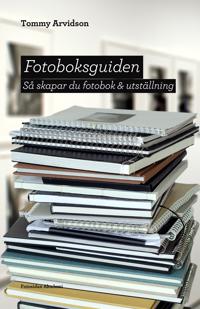 Fotoboksguiden : Så skapar du fotobok & utställning