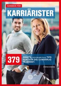 Handbok för karriärister - 379 smarta tips som gör dig oumbärlig på jobbet