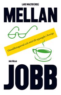 Mellan jobb : Omställningsavtal och stöd till uppsagda i Sverige