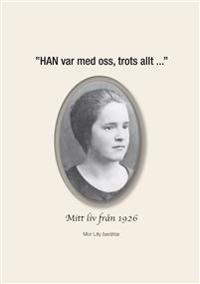 "HAN var med oss, trots allt ..." - Mitt liv från 1926, Mor Lilly berättar