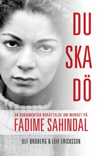 Du ska dö. En dokumentär berättelse om mordet på Fadime Sahindal