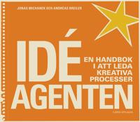 Idéagenten : en handbok i att leda kreativa processer