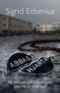 Abbas hjärta : Berättelsen om pojken som blev hedersmördad