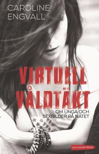 Virtuell våldtäkt: om unga och sexbilder på nätet