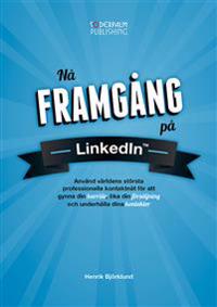 Nå framgång på LinkedIn : använd världens största professionella nätverk fö