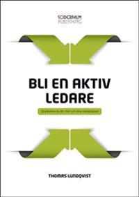 Bli en aktiv ledare : så påverkar du din chef och dina medarbetare