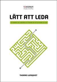 Lätt att leda - en handbok som underlättar och förenklar din roll som ledar